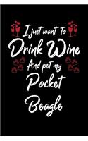 I Just Wanna Drink Wine And Pet My Pocket Beagle