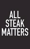 All Steak Matters: A 6x9 Inch Matte Softcover Journal Notebook with 120 Blank Lined Pages and a Funny Foodie Chef Cover Slogan