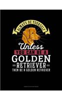 Always Be Yourself Unless You Can Be a Golden Retriever Then Be a Golden Retriever: 6 Columns Columnar Pad