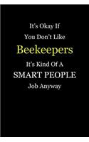 It's Okay If You Don't Like Beekeepers It's Kind Of A Smart People Job Anyway: Blank Lined Notebook Journal