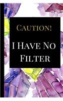 Caution I Have No Filter: A Best Sarcasm Funny Quotes Satire Slang Joke College Ruled Lined Motivational, Inspirational Card Book Cute Diary Notebook Journal Gift for Office 