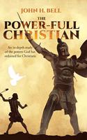 The Power-Full Christian: An in-depth study of the powers God has ordained for Christians