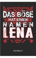 Das Böse hat einen Namen - Lena - Notizbuch: Individuelles personalisiertes Frauen Namen Blanko Notizbuch für Lena, liniert leere Seiten. Ideal als beste Freundin, Namenstag, Weihnachts & Gebur