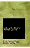 Esther, the Hebrew-Persian Queen