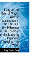 Essay on the Rate of Wages: With an Examination of the Causes of the Differences in the Condition of: With an Examination of the Causes of the Differences in the Condition of