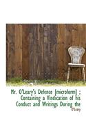 Mr. O'Leary's Defence [Microform]; Containing a Vindication of His Conduct and Writings During the