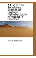 A List of the Sepulchral Brasses of England Alphabetically Arranged in Counties