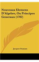 Nouveaux Elemens D'Algebre, Ou Principes Generaux (1702): (French)