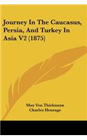 Journey In The Caucasus, Persia, And Turkey In Asia V2 (1875)