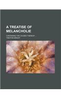 A Treatise of Melancholie; Containing the Causes Thereof ...