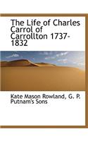 The Life of Charles Carrol of Carrollton 1737-1832