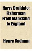Harry Druidale; Fisherman from Manxland to England: (English)