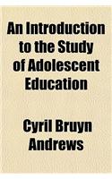 An Introduction to the Study of Adolescent Education