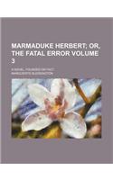 Marmaduke Herbert; Or, the Fatal Error. a Novel, Founded on Fact Volume 3