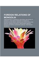 Foreign Relations of Mongolia: Ambassadors to Mongolia, Bilateral Relations of Mongolia, Diplomatic Missions of Mongolia, Mongolian Diplomats(English)