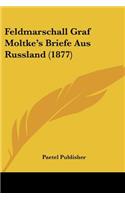 Feldmarschall Graf Moltke's Briefe Aus Russland (1877)