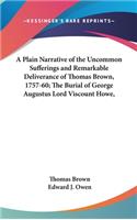 A Plain Narrative of the Uncommon Sufferings and Remarkable Deliverance of Thomas Brown, 1757-60; The Burial of George Augustus Lord Viscount Howe,