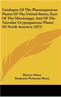 Catalogue of the Phaenogamous Plants of the United States, East of the Mississippi, and of the Vascular Cryptogamous Plants of North America (1872)