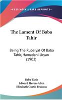 The Lament of Baba Tahir: Being the Rubaiyat of Baba Tahir, Hamadani Uryan (1902)