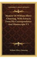 Memoir of William Ellery Channing, with Extracts from His Correspondence and Manuscripts V3