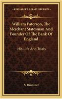 William Paterson, the Merchant Statesman and Founder of the Bank of England