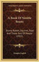 A Book of Nimble Beasts: Bunny Rabbit, Squirrel, Toad and Those Sort of People (1922)
