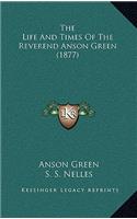 The Life and Times of the Reverend Anson Green (1877)