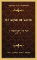 The Vespers Of Palermo: A Tragedy, In Five Acts (1823)(English)