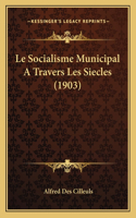 Le Socialisme Municipal A Travers Les Siecles (1903)