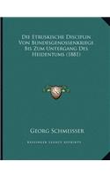 Die Etruskische Disciplin Von Bundesgenossenkriege Bis Zum Untergang Des Heidentums (1881): (German)