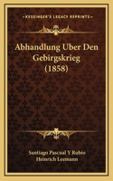 Abhandlung Uber Den Gebirgskrieg (1858)