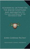 Academical Lectures On The Jewish Scriptures And Antiquities V1: The Last Four Books Of The Pentateuch (1838)