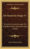 Die Romische Elegie V1: Kritische Untersuchungen Mit Eingeflochtenen Ubersetzungen (1838)