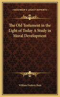 The Old Testament in the Light of Today A Study in Moral Development