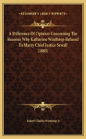 A Difference Of Opinion Concerning The Reasons Why Katharine Winthrop Refused To Marry Chief Justice Sewall (1885)