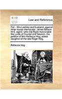 Pet. - Mrs Lashley and husband, against Inner house interlocutor. James Gibson W.S. agent. Unto the Right Honourable the Lords of Council and Session, the petition of Mrs Rebecca Hog, eldest daughter of the late Roger Hog,