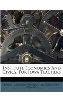 Institute Economics and Civics, for Iowa Teachers
