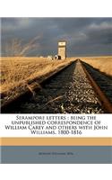 Serampore Letters: Being the Unpublished Correspondence of William Carey and Others with John Williams, 1800-1816