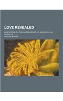 Love Revealed; Meditations on the Parting Words of Jesus with His Disciples