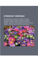 Syndicat Disparu: Internationale Syndicale Disparue, Syndicat Allemand Disparu, Syndicat Americain Disparu, Syndicat Canadien Disparu, Syndicat Francais Disparu, Synd(French)