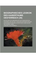 Biographisches Lexikon Des Kaiserthums Oesterreich; Enthaltend Die Lebensskizzen Der Denkwurdigen Personen, Welche Seit 1750 in Den Osterreichischen K