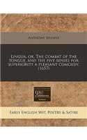 Lingua, Or, the Combat of the Tongue, and the Five Senses for Superiority a Pleasant Comoedy. (1657)