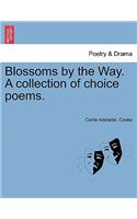 Blossoms by the Way. a Collection of Choice Poems.