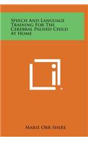 Speech and Language Training for the Cerebral Palsied Child at Home