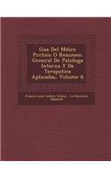 Gu a del M Dico PR Ctico O Resumen General de Patolog a Interna y de Terap Utica Aplicadas, Volume 6