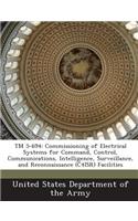 TM 5-694: Commissioning of Electrical Systems for Command, Control, Communications, Intelligence, Surveillance, and Reconnaissance (C4isr) Facilities