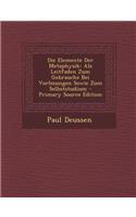 Die Elemente Der Metaphysik: ALS Leitfaden Zum Gebrauche Bei Vorlesungen Sowie Zum Selbststudium - Primary Source Edition