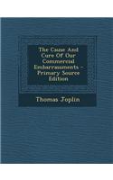 The Cause and Cure of Our Commercial Embarrassments - Primary Source Edition