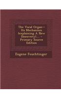 The Vocal Organ-- Its Mechanism (Explaining a New Discovery)....