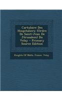 Cartulaire Des Hospitaliers: (Ordre de Saint-Jean de Jerusalem) Du Velay - Primary Source Edition